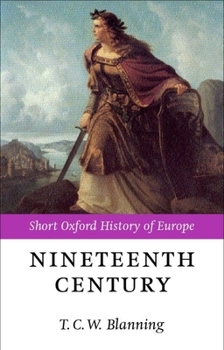 The Nineteenth Century: Europe 1789-1914 - Book  of the Short Oxford History of Europe