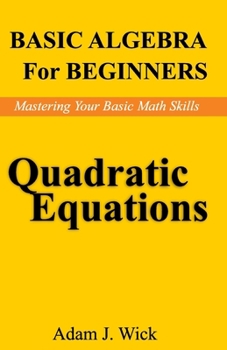 Paperback Basic Algebra for Beginners: Quadratic Equations Book