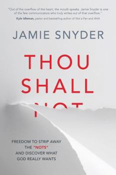 Paperback Thou Shall: Freedom to Strip Away the "nots" and Discover What God Really Wants Book