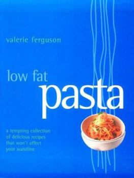 Paperback Low Fat Pasta: A Tempting Collectionof Delicious Recipes That Won't Affect Your Waistline Book
