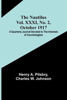 Paperback The Nautilus. Vol. XXXI, No. 2, October 1917; A Quarterly Journal Devoted to the Interests of Conchologists Book