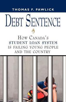 Paperback Debt Sentence: How Canada's Student Loan System Is Failing Young People and the Country Book
