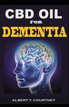 Paperback CBD Oil for Dementia: The Absolute Guide on How CBD Oil Works for Dementia Book