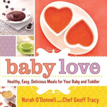 Hardcover Baby Love: Healthy, Easy, Delicious Meals for Your Baby and Toddler Book