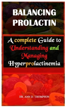 Paperback Balancing Prolactin: A complete Guide to Understanding and Managing Hyperprolactinemia Book