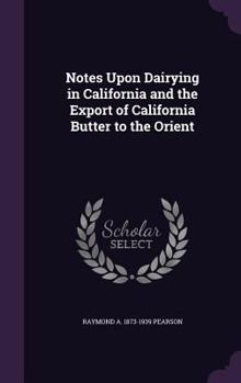 Hardcover Notes Upon Dairying in California and the Export of California Butter to the Orient Book