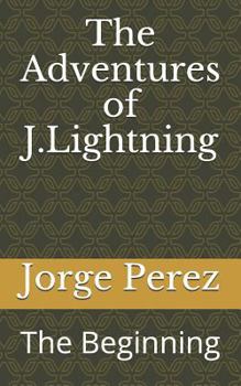 Paperback The Adventures of J.Lightning: The Beginning Book