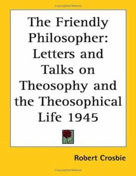 Paperback The Friendly Philosopher: Letters and Talks on Theosophy and the Theosophical Life 1945 Book