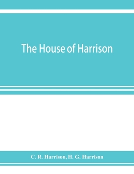 The House of Harrison; Being an Account of the Family and Firm of Harrison and Sons, Printers to the King