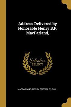 Address Delivered by Honorable Henry B.F. Macfarland,