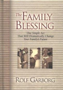Hardcover The Family Blessing: One Simple Act That Will Dramatically Change Your Family's Future Book
