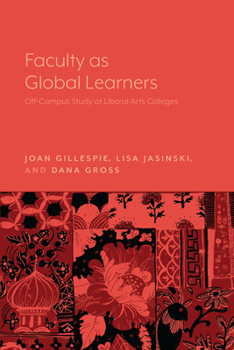 Paperback Faculty as Global Learners: Off-Campus Study at Liberal Arts Colleges Book