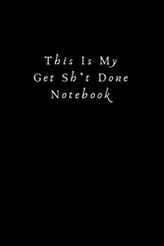 This Is My Get Sh*t Done Notebook: Lined Journal, Lined Notebook, Gift ideas Notepad