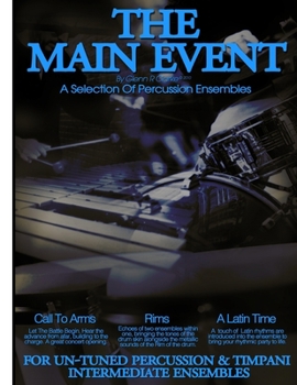 Paperback The Main Event Book 3 Percussion Ensembles: 3 Un-Tuned Percussion Ensembles, Call To Arms, Rims, A Latin Time Book