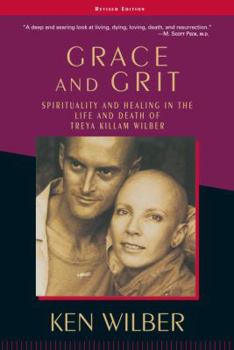 Paperback Grace and Grit: Spirituality and Healing in the Life and Death of Treya Killam Wilber Book