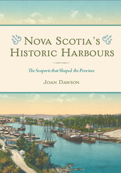 Paperback Nova Scotia's Historic Harbours: The Seaports That Shaped the Province Book