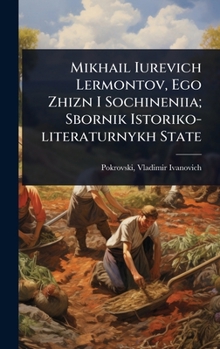 Mikhail Iurevich Lermontov, Ego Zhizn I Sochineniia; Sbornik Istoriko-literaturnykh State (Russian Edition)