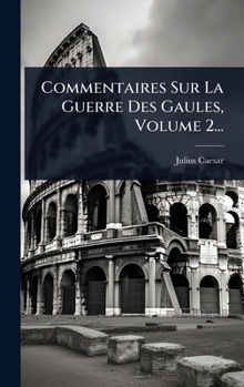 Hardcover Commentaires Sur La Guerre Des Gaules, Volume 2... [Latin] Book