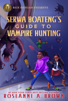 Hardcover Rick Riordan Presents: Serwa Boateng's Guide to Vampire Hunting-A Serwa Boateng Novel Book 1 Book
