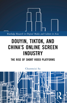 Paperback Douyin, TikTok and China's Online Screen Industry: The Rise of Short-Video Platforms Book