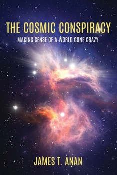 Paperback The Cosmic Conspiracy: Making Sense Of A World Gone Crazy Book