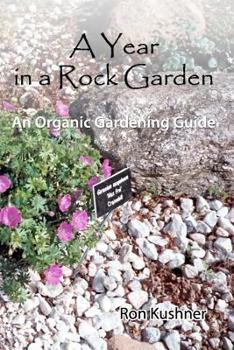 Paperback A Year in a Rock Garden: An Organic Gardening Guide Book