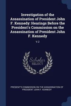 Investigation of the Assassination of President John F. Kennedy: Hearings Before the President's Commission on the Assassination of President John F. Kennedy: V.2