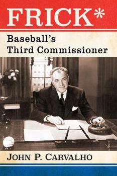 Paperback Frick*: Baseball's Third Commissioner Book