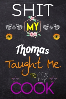Paperback Shit My Thomas Taught Me To Cook: Blank Recipe Book / Great for Shit My Thomas Taught Me To Cook Blank Cookbook; Personalized Recipe Book; Cute Recipe Book