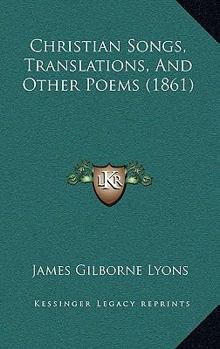 Christian Songs, Translations, and Other Poems