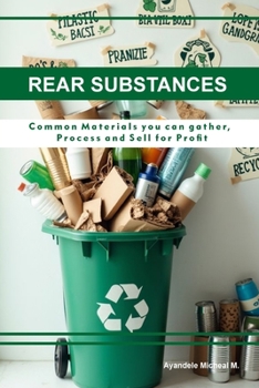Paperback RARE SUBSTANCES: Common Materials You Can Gather, Process, and Sell for Profit Book