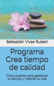 Paperback Programa Crea Tiempo de Calidad: Cinco Puertas Para Gestionar Tu Tiempo Y Mejorar Tu Vida [Spanish] Book