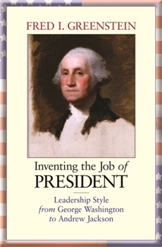 Paperback Inventing the Job of President: Leadership Style from George Washington to Andrew Jackson Book