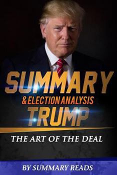 Paperback Summary & Election Analysis of Trump: The Art of the Deal By Donald J. Trump Book