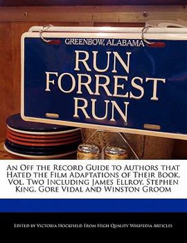 An  Off the Record Guide to Authors That Hated the Film Adaptations of Their Book, Vol. Two Including James Ellroy, Stephen King, Gore Vidal and Winst