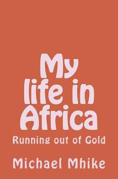 Paperback My Life in Africa: Running Out of Gold Book