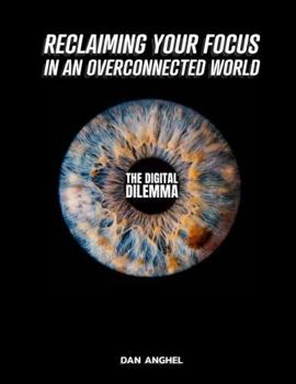 The Digital Dilemma: Reclaiming Your Focus in an Overconnected World