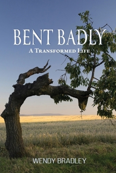 Paperback Bent Badly: A Transformed Life Book