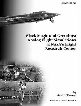Paperback Black Magic and Gremlins: Analog Flight Simulations at NASA's Flight Research Center. Monograph in Aerospace History, No. 20, 2000 (NASA SP-2000-4520) Book