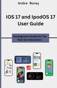 Paperback IOS 17 and IpodOS 17 User Guide: The Beginners Guide For The Next Gen Revolution Book