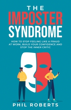 Paperback The Imposter Syndrome: How to Stop Feeling like a Fraud at Work, Build Your Confidence and Stop the Inner Critic Book
