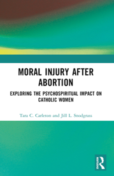 Paperback Moral Injury After Abortion: Exploring the Psychospiritual Impact on Catholic Women Book