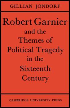 Paperback Robert Garnier and the Themes of Political Tragedy in the Sixteenth Century Book