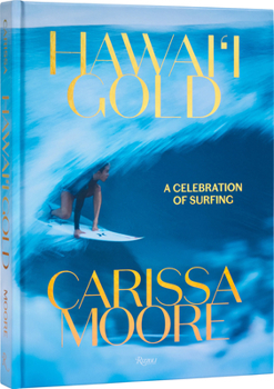 Hardcover Carissa Moore: Hawaii Gold: A Celebration of Surfing Book