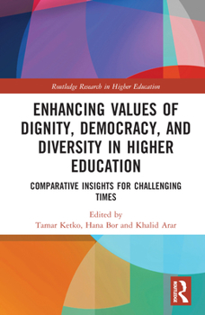 Hardcover Enhancing Values of Dignity, Democracy, and Diversity in Higher Education: Comparative Insights for Challenging Times Book