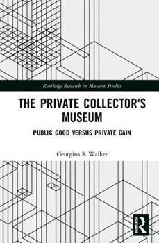 Hardcover The Private Collector's Museum: Public Good Versus Private Gain Book