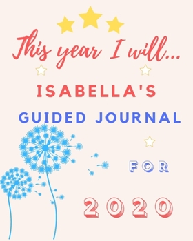 Paperback This Year I Will Isabella's 2020 Guided Journal: 2020 New Year Planner Goal Journal Gift for Isabella / Notebook / Diary / Unique Greeting Card Altern Book