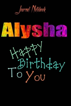 Paperback Alysha: Happy Birthday To you Sheet 9x6 Inches 120 Pages with bleed - A Great Happybirthday Gift Book