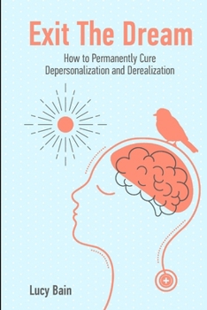 Paperback Exit The Dream: How to Conquer Depersonalization and Derealization and Thrive Book