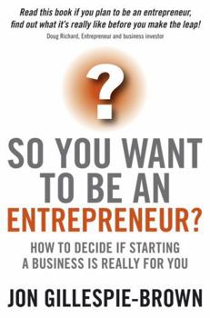 Paperback So You Want to Be an Entrepreneur?: How to Decide If Starting a Business Is Really for You Book
